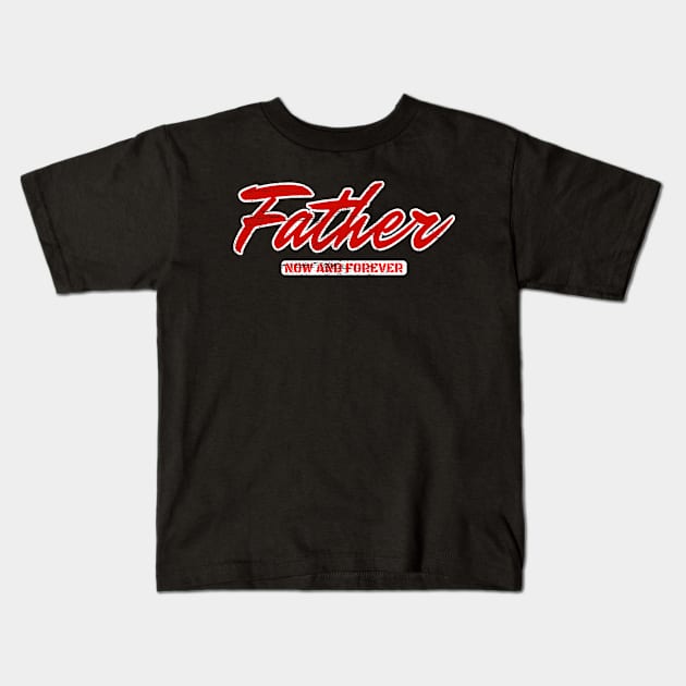 Father. Now And Forever. Kids T-Shirt by AR DESIGN